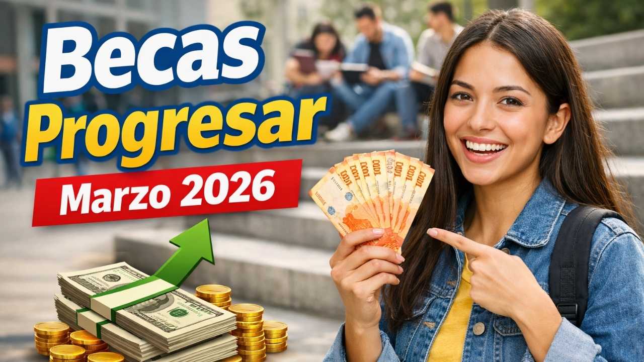 Becas Progresar Marzo 2026: Inscripción, Requisitos, Montos y Fechas Oficiales